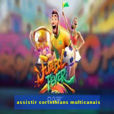 assistir corinthians multicanais